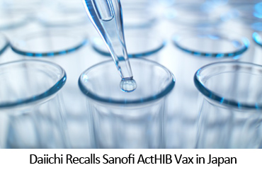 Daiichi Recalls Sanofi ActHIB Vax in Japan