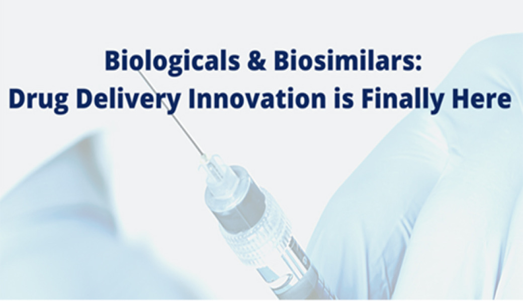Biologics & biosimilars: Drug delivery innovation is finally here