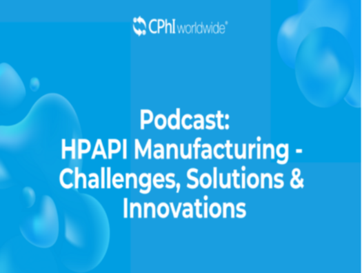 Podcast: HPAPI Manufacturing: Challenges, Solutions & Innovations