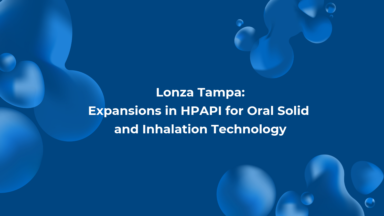Lonza Tampa - Expansions in HPAPI for Oral Solid and Inhalation Technology