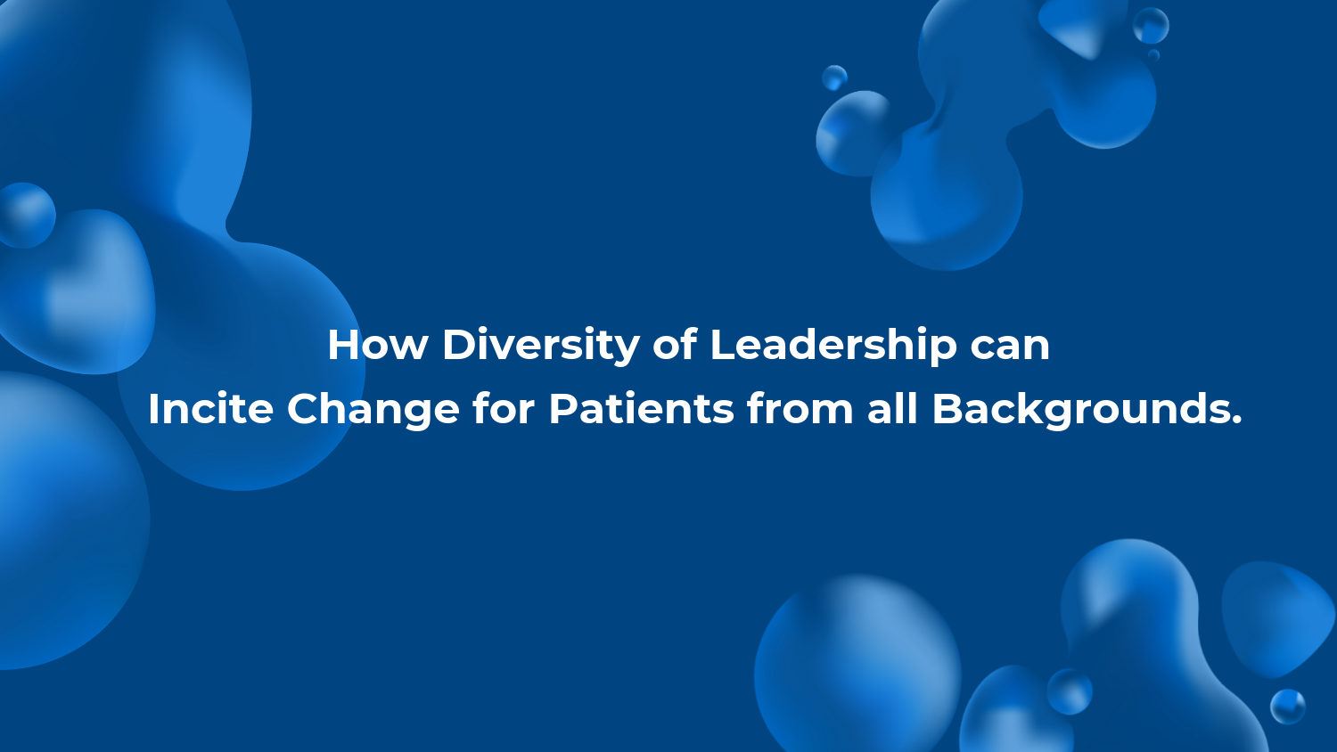 How Diversity of Leadership can Incite Change for Patients from all Backgrounds