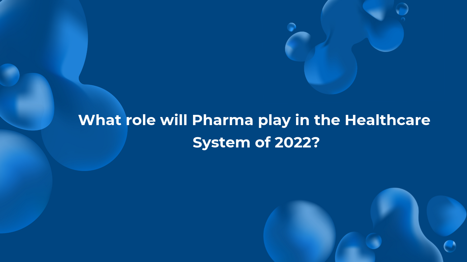 What role will Pharma play in the Healthcare System of 2022?