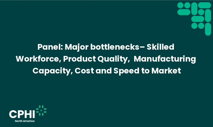 Panel: Major bottlenecks – Skilled Workforce, Product Quality, Manufacturing Capacity, Cost and Speed to Market