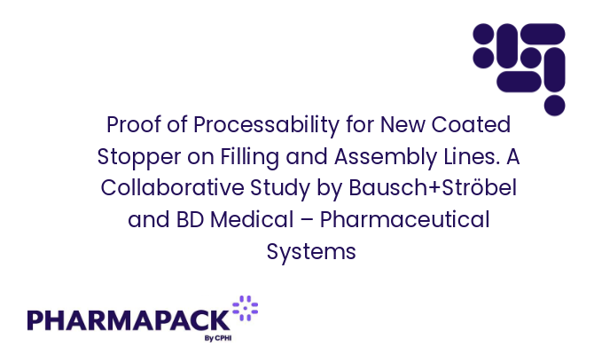 Proof of Processability for New Coated Stopper on Filling and Assembly Lines. A Collaborative Study by Bausch+Ströbel and BD Medical – Pharmaceutical Systems