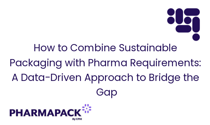 How to Combine Sustainable Packaging with Pharma Requirements: A Data-Driven Approach to Bridge the Gap.