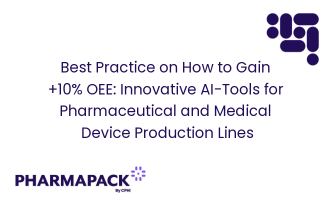 Best Practice on How to Gain +10% OEE: Innovative AI-Tools for Pharmaceutical and Medical Device Production Lines