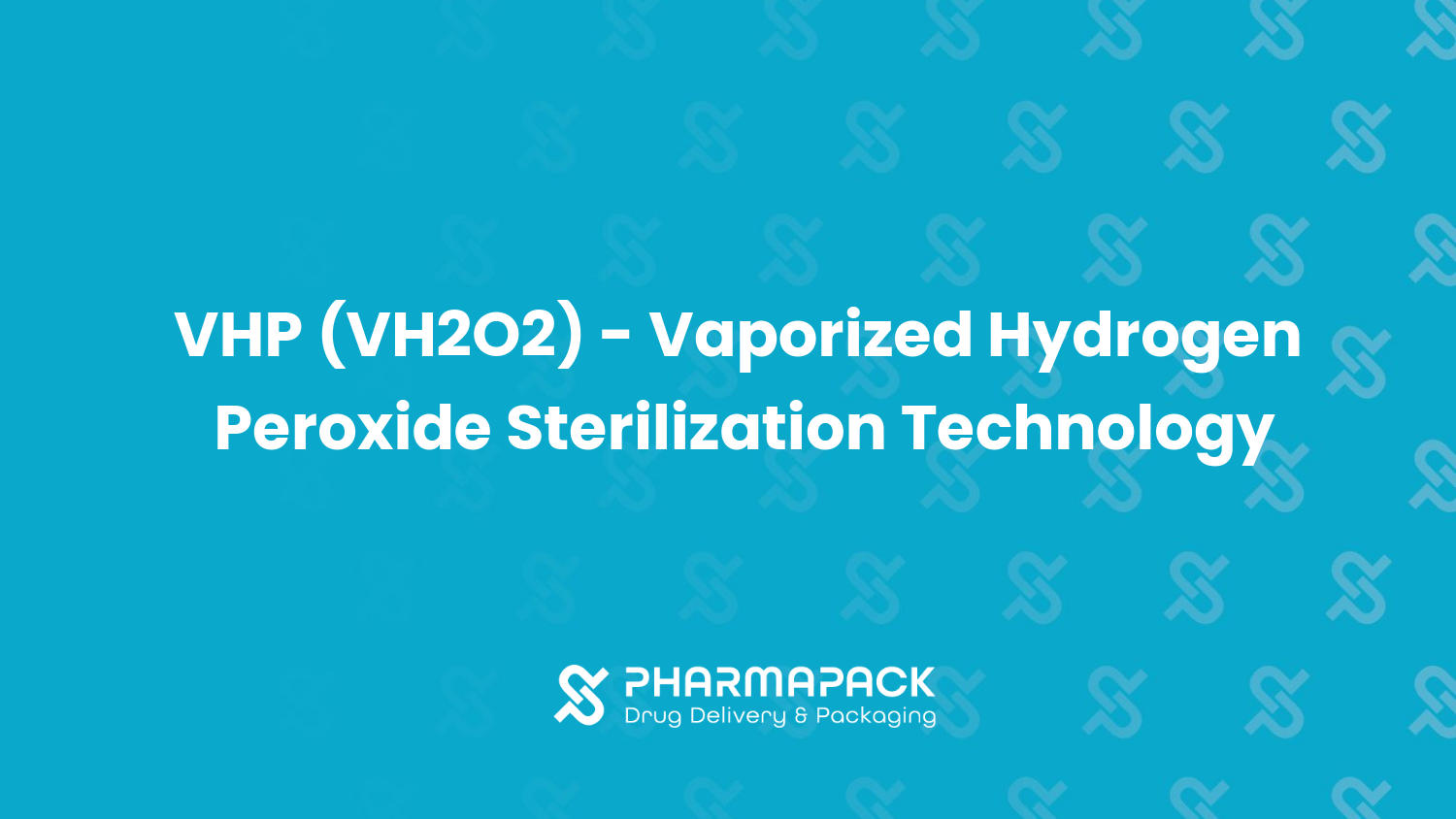 VHP (VH2O2) - Vaporized Hydrogen Peroxide Sterilization Technology